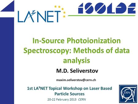 M.D. Seliverstov 20-22 February 2013 CERN 1st LA³NET Topical Workshop on Laser Based Particle Sources