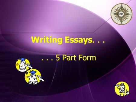 Writing Essays...... 5 Part Form... 5 Part Form. Disclaimer!!!  This is ONE model of essay writing -- a good one, but not the only one!  Variations.