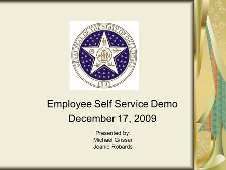 Employee Self Service Demo December 17, 2009 Presented by: Michael Grisser Jeanie Robards.
