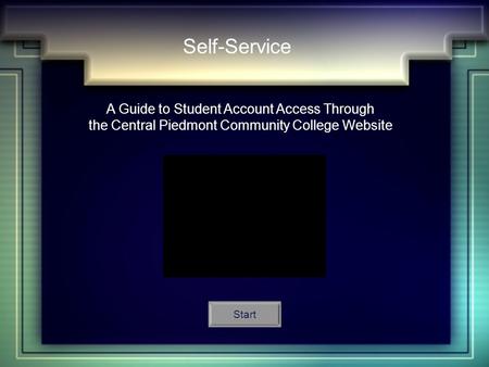 Self-Service A Guide to Student Account Access Through the Central Piedmont Community College Website Start.