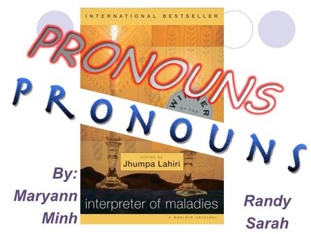 By: Maryann Minh Randy Sarah. Pronoun a word that substitutes a noun or noun phrase. They can be a good replacement so that the nouns don't sound like.