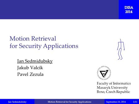 Jan SedmidubskySeptember 23, 2014Motion Retrieval for Security Applications Jan Sedmidubsky Jakub Valcik Pavel Zezula Motion Retrieval for Security Applications.