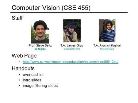 Staff Web Page  Handouts overload list intro slides image filtering slides Computer Vision (CSE.