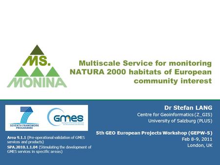 Multiscale Service for monitoring NATURA 2000 habitats of European community interest Dr Stefan LANG Centre for Geoinformatics (Z_GIS) University of Salzburg.