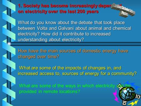 1. Society has become increasingly dependent on electricity over the last 200 years What do you know about the debate that took place between Volta and.