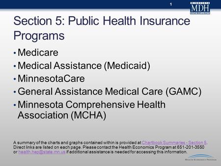 Section 5: Public Health Insurance Programs Medicare Medical Assistance (Medicaid) MinnesotaCare General Assistance Medical Care (GAMC) Minnesota Comprehensive.
