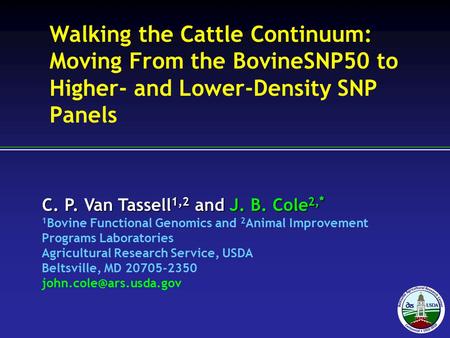 C. P. Van Tassell 1,2 and J. B. Cole 2, * 1 Bovine Functional Genomics and 2 Animal Improvement Programs Laboratories Agricultural Research Service, USDA.