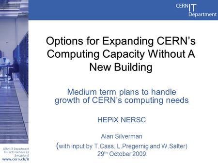 CERN IT Department CH-1211 Genève 23 Switzerland www.cern.ch/i t Options for Expanding CERN’s Computing Capacity Without A New Building Medium term plans.