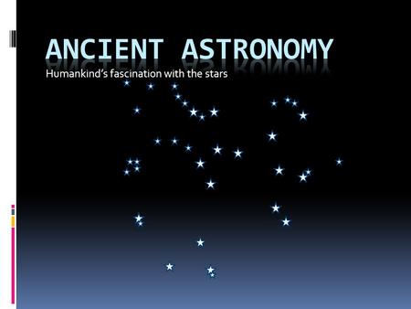 Humankind’s fascination with the stars. Mesopotamian Astronomy  The Mesopotamians had two sets of constellations:  The Divine set representing their.