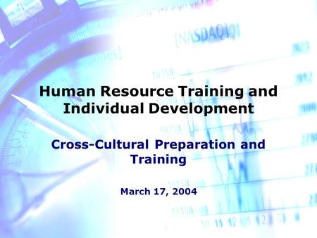 Human Resource Training and Individual Development Cross-Cultural Preparation and Training March 17, 2004.