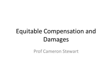 Equitable Compensation and Damages Prof Cameron Stewart.