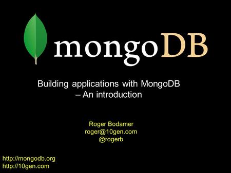 Building applications with MongoDB – An introduction Roger