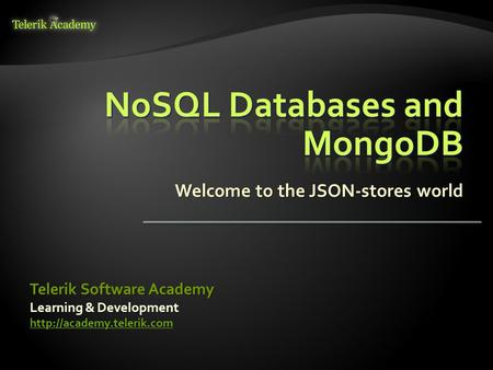 Welcome to the JSON-stores world Learning & Development  Telerik Software Academy.