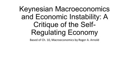 Based of Ch. 10, Macroeconomics by Roger A. Arnold