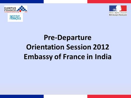 Pre-Departure Orientation Session 2012 Embassy of France in India.