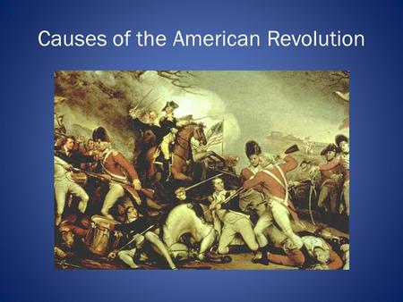 Causes of the American Revolution. The French and Indian War 1754 -1763.