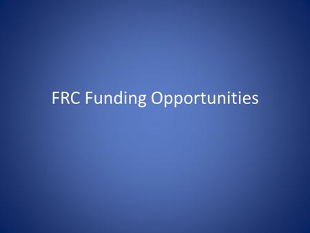 FRC Funding Opportunities. Travel Funds Faculty Leadership Fund - $65,000. Rolling application review Reimbursement = registration + (0.85 * ∑(travel))