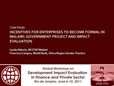 Global Workshop on Development Impact Evaluation in Finance and Private Sector Rio de Janeiro, June 6-10, 2011 INCENTIVES FOR ENTERPRISES TO BECOME FORMAL.
