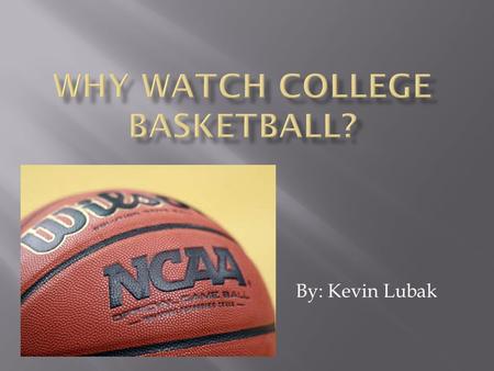 By: Kevin Lubak.  According to yahoo sports writer Joe Dorish, over the last three years the average of 20.4 million people watched the college basketball.