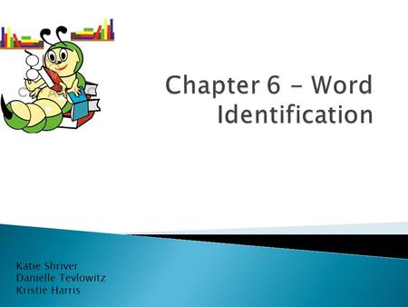 Katie Shriver Danielle Tevlowitz Kristie Harris. Word recognition includes the following elements:  Recognizing words without conscious attention  Recognizing.
