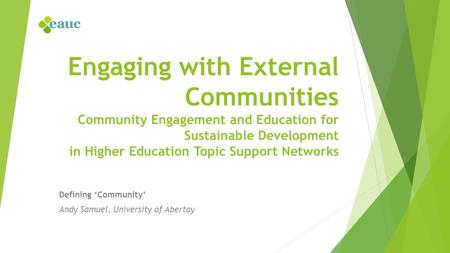 Engaging with External Communities Community Engagement and Education for Sustainable Development in Higher Education Topic Support Networks Defining ‘Community’
