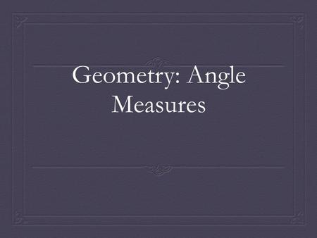 Geometry: Angle Measures. Do Now: What is the distance between R and Q? What is the distance between S and R?