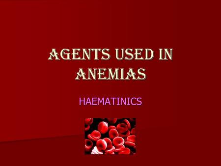 Agents Used In Anemias HAEMATINICS.