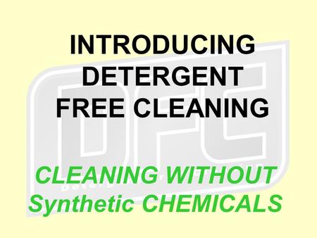 INTRODUCING DETERGENT FREE CLEANING CLEANING WITHOUT Synthetic CHEMICALS.