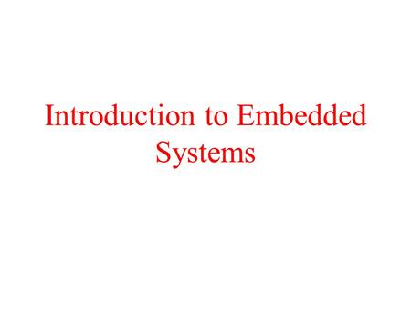 Introduction to Embedded Systems. What is an Embedded System? Electronic devices that incorporate a microprocessor or microcontroller within their implementation.
