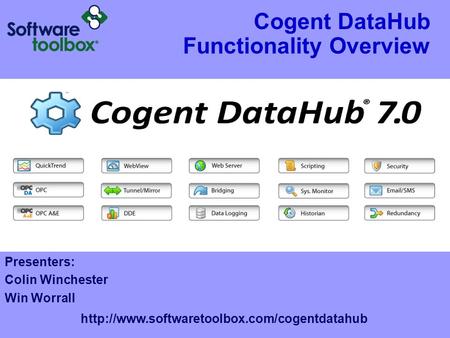 Cogent DataHub Functionality Overview  Presenters: Colin Winchester Win Worrall.