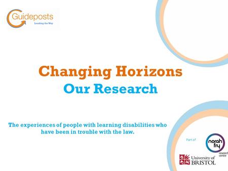 Changing Horizons Our Research The experiences of people with learning disabilities who have been in trouble with the law. Part of.