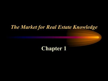 The Market for Real Estate Knowledge Chapter 1. Real Estate - Physical Land and Attached Structures What is Real Estate?