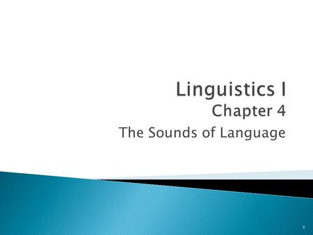 Linguistics I Chapter 4 The Sounds of Language.
