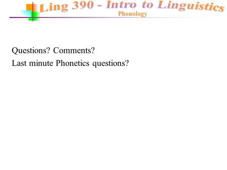 Last minute Phonetics questions?
