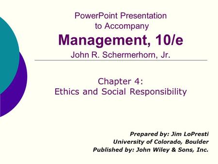 PowerPoint Presentation to Accompany Management, 10/e John R. Schermerhorn, Jr. Prepared by: Jim LoPresti University of Colorado, Boulder Published by: