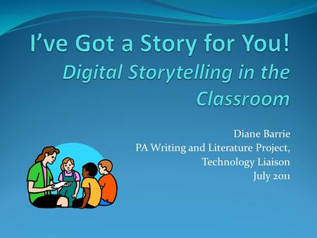 Diane Barrie PA Writing and Literature Project, Technology Liaison July 2011.