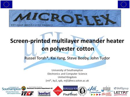 Screen-printed multilayer meander heater on polyester cotton Russel Torah*, Kai Yang, Steve Beeby, John Tudor University of Southampton Electronics and.