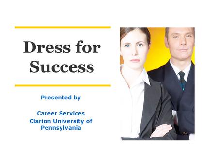 Dress for Success Presented by Career Services Clarion University of Pennsylvania.