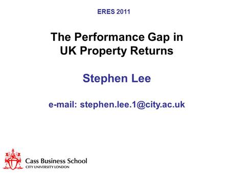 ERES 2011 The Performance Gap in UK Property Returns Stephen Lee