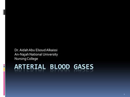 Arterial Blood Gases Dr. Aidah Abu Elsoud Alkaissi
