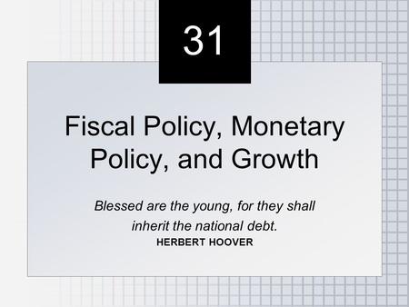 31 Fiscal Policy, Monetary Policy, and Growth