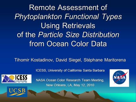 Remote Assessment of Phytoplankton Functional Types Using Retrievals of the Particle Size Distribution from Ocean Color Data Tihomir Kostadinov, David.