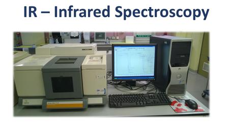 IR – Infrared Spectroscopy. What is IR Spectroscopy? Infrared spectroscopy is the analysis of infrared light interacting with a molecule. IR spectroscopy.