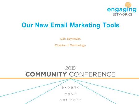 Our New Email Marketing Tools Dan Szymczak Director of Technology.