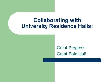 Collaborating with University Residence Halls: Great Progress, Great Potential!