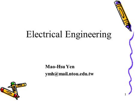 1 Mao-Hsu Yen Electrical Engineering.