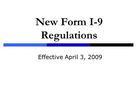 New Form I-9 Regulations Effective April 3, 2009.