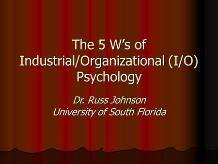 The 5 W’s of Industrial/Organizational (I/O) Psychology
