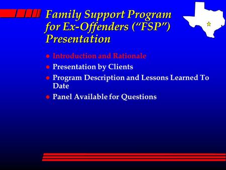 Family Support Program for Ex-Offenders (“FSP”) Presentation l Introduction and Rationale l Presentation by Clients l Program Description and Lessons Learned.