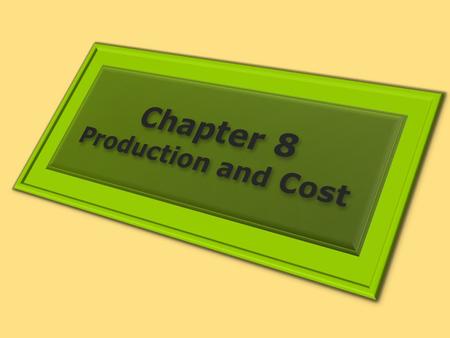 Chapter 8 Production and Cost.